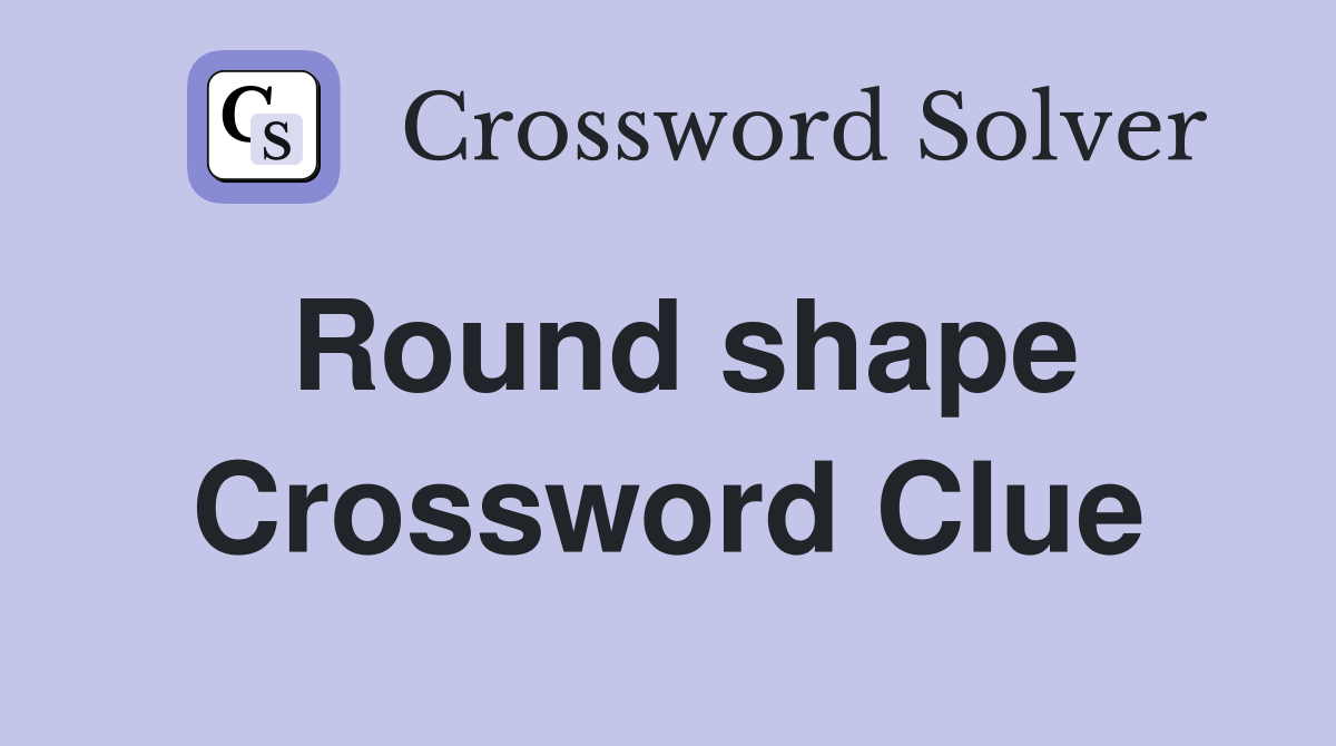 Round shape Crossword Clue Answers Crossword Solver
